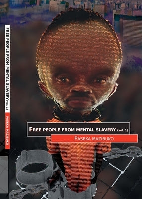 Free People from Mental Slavery (Vol. 1) by Mazibuko, Paseka