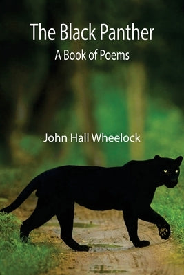 The Black Panther: A book of poems by Hall Wheelock, John