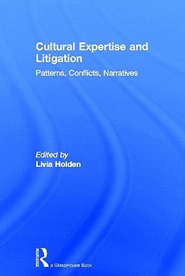 Cultural Expertise and Litigation: Patterns, Conflicts, Narratives by Holden, Livia