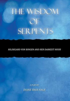 The Wisdom of Serpents by Hale, Diane Baia