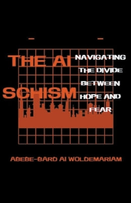 The AI Schism: Navigating the Divide Between Hope and Fear by Woldemariam