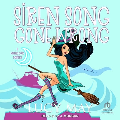 Siren Song Gone Wrong: A Wicked Good Mystery by May, Lucy