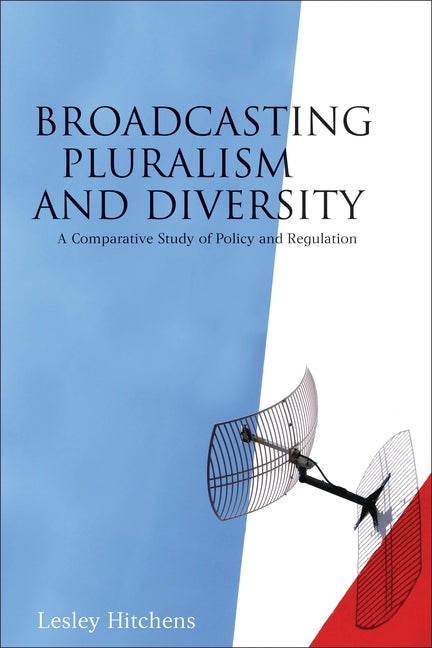 Broadcasting Pluralism and Diversity by Hitchens, Lesley