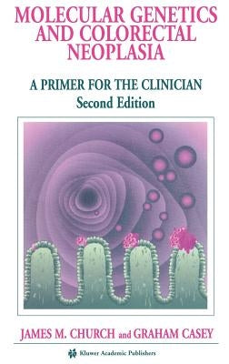 Molecular Genetics of Colorectal Neoplasia: A Primer for the Clinician by Church, James M.