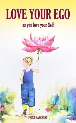 Love your Ego: as you love your Self by Marchand, Peter