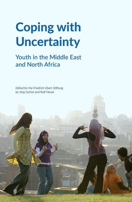 Coping with Uncertainty: Youth in the Middle East and North Africa by Gertel, Jg