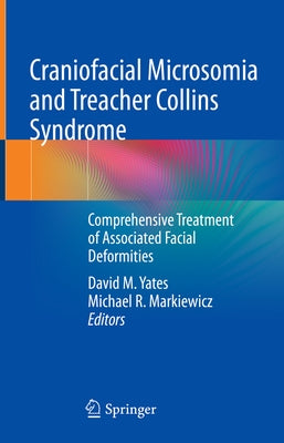 Craniofacial Microsomia and Treacher Collins Syndrome: Comprehensive Treatment of Associated Facial Deformities by Yates, David M.