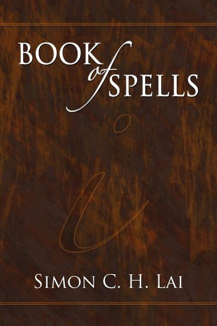 Book of Spells by Lai, Simon C. H.
