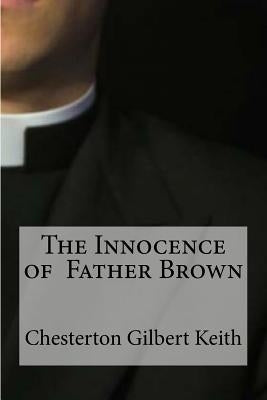 The Innocence of Father Brown by Gilbert Keith, Chesterton