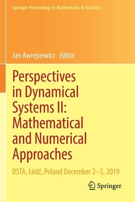 Perspectives in Dynamical Systems II: Mathematical and Numerical Approaches: Dsta, Lódź, Poland December 2-5, 2019 by Awrejcewicz, Jan