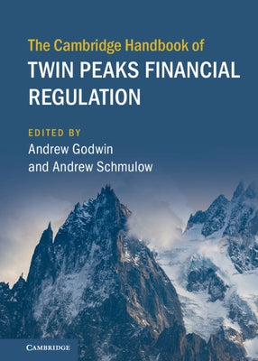 The Cambridge Handbook of Twin Peaks Financial Regulation by Godwin, Andrew