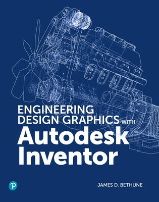 Engineering Design Graphics with Autodesk Inventor 2020 by Bethune, James