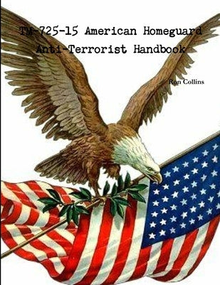 TM-725-15 American Homeguard Anti-Terrorist Handbook by Collins, Ron