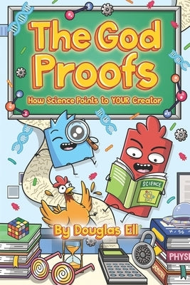 The God Proofs: How Science Points to YOUR Creator by Ell, Douglas