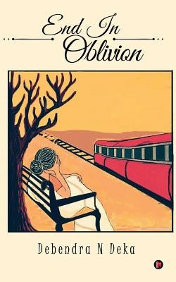 End in Oblivion by N. Deka, Debendra