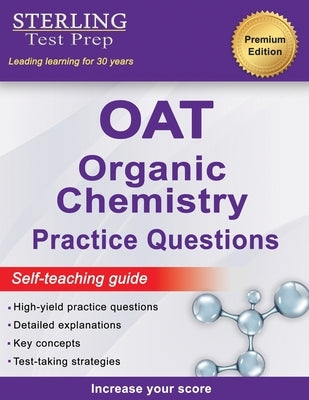 Sterling Test Prep OAT Organic Chemistry Practice Questions: High Yield OAT Organic Chemistry Questions by Test Prep, Sterling