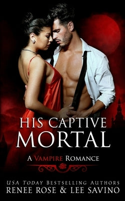 His Captive Mortal: A Vampire Romance by Savino, Lee