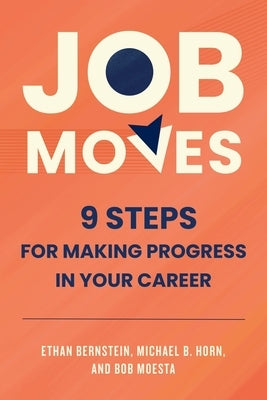 Job Moves: 9 Steps for Making Progress in Your Career by Bernstein, Ethan