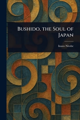 Bushido, the Soul of Japan by Nitobe, Inazo