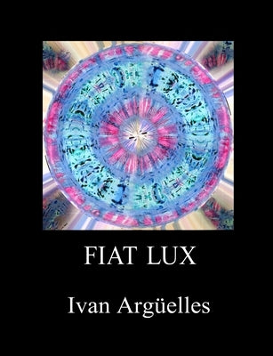 Fiat Lux by Argüelles, Ivan