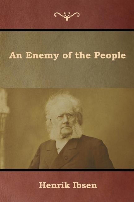 An Enemy of the People by Ibsen, Henrik