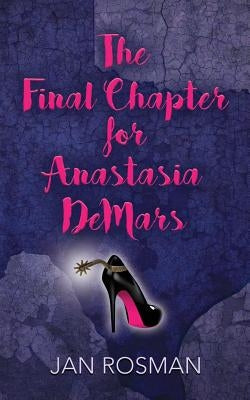 THE FINAL CHAPTER FOR ANASTASIA DeMARS by Rosman, Jan