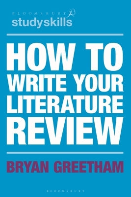 How to Write Your Literature Review by Greetham, Bryan