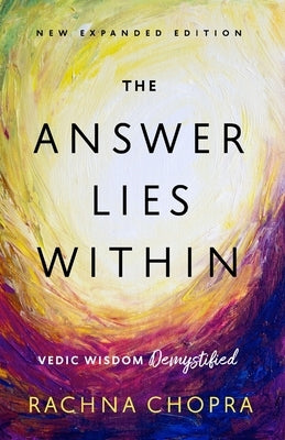 The Answer Lies Within: Vedic Wisdom Demystified by Chopra, Rachna