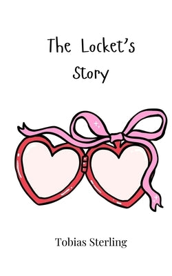 The Locket's Story by Sterling, Tobias