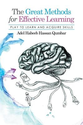 The Great Methods for Effective Learning: Play to Learn and Acquire Skills by Qumbar, Adel Habeeb Hassan