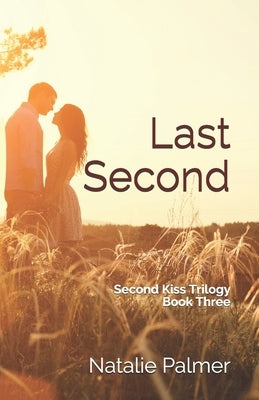 Last Second: Second Kiss Trilogy Book Three by Palmer, Natalie