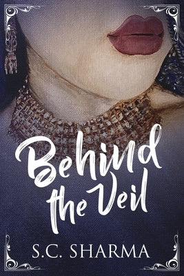 Behind the Veil by Sharma, S. C.
