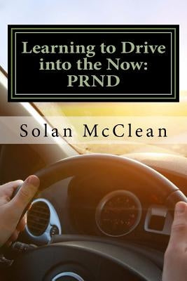 Learning to Drive into the Now: Prnd by McClean, Solan