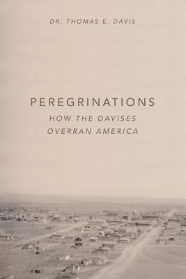 Peregrinations: How the Davises Overran America by Davis, Thomas E.