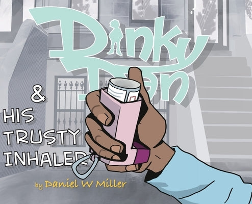 Dinky Dan & His Trusty Inhaler Hardcover: There Goes Daniel by Miller, Daniel W.
