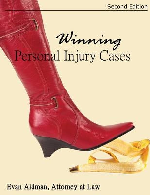 Winning Personal Injury Cases: A Personal Injury Lawyer's Guide to Compensation in Personal Injury Litigation by Aidman, Evan