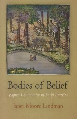 Bodies of Belief: Baptist Community in Early America by Lindman, Janet Moore