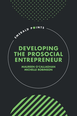 Developing the Prosocial Entrepreneur by O'Callaghan, Maureen