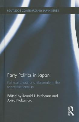 Party Politics in Japan: Political Chaos and Stalemate in the 21st Century by Hrebenar, Ronald J.