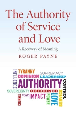 The Authority of Service and Love by Payne, Roger