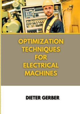Optimization techniques for electrical machines by Gerber, Dieter