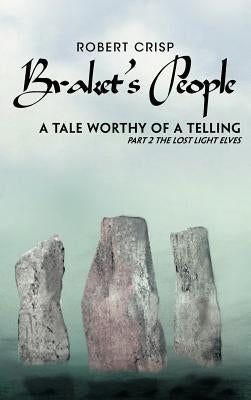 Braket's People a Tale Worthy of a Telling: Part 2 the Lost Light Elves by Crisp, Robert