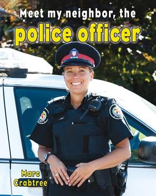 Meet My Neighbor, the Police Officer by Crabtree, Marc
