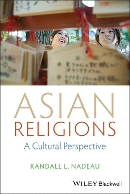 Asian Religions: A Cultural Perspective by Nadeau, Randall L.