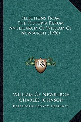 Selections From The Historia Rerum Anglicarum Of William Of Newburgh (1920) by Newburgh, William Of