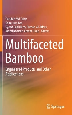 Multifaceted Bamboo: Engineered Products and Other Applications by MD Tahir, Paridah