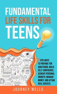 Fundamental Life Skills for Teens by Wells, Journey