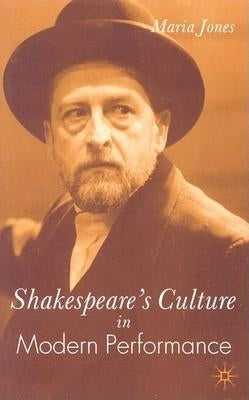 Shakespeare's Culture in Modern Performance by Jones, M.