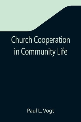 Church Cooperation in Community Life by L. Vogt, Paul