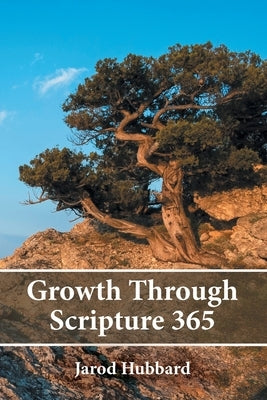 Growth Through Scripture 365 by Jarod Hubbard